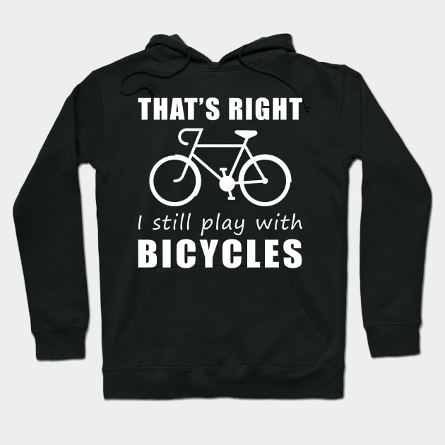 Embrace the Ride: 'That's Right, I Still Play with Cyclings' Tee & Hoodie! Hoodie by MKGift